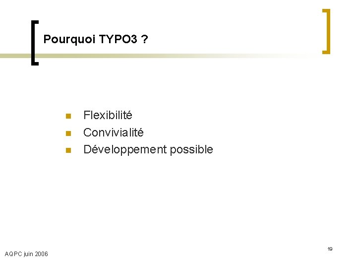 Pourquoi TYPO 3 ? n n n AQPC juin 2006 Flexibilité Convivialité Développement possible