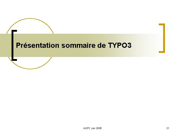 Présentation sommaire de TYPO 3 AQPC juin 2006 21 