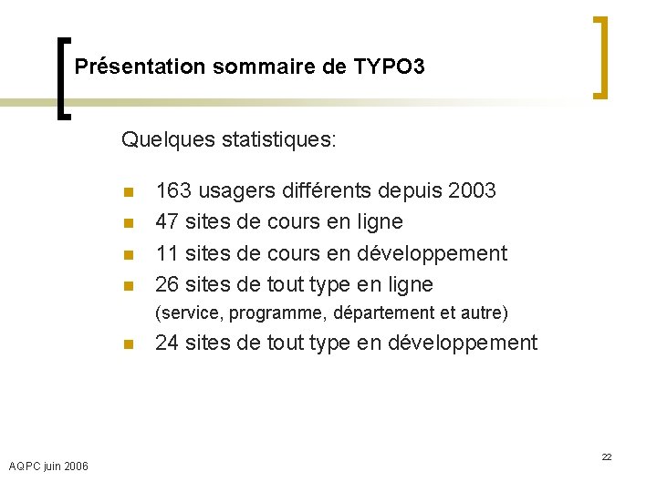 Présentation sommaire de TYPO 3 Quelques statistiques: n n 163 usagers différents depuis 2003