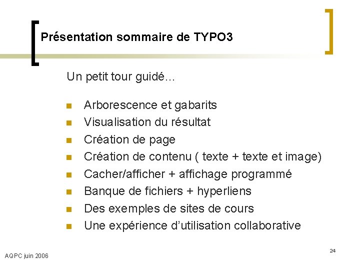 Présentation sommaire de TYPO 3 Un petit tour guidé… n n n n AQPC