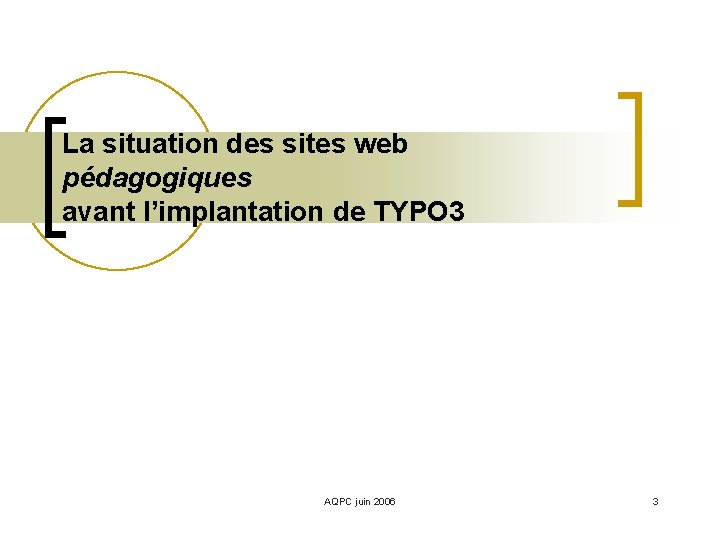 La situation des sites web pédagogiques avant l’implantation de TYPO 3 AQPC juin 2006