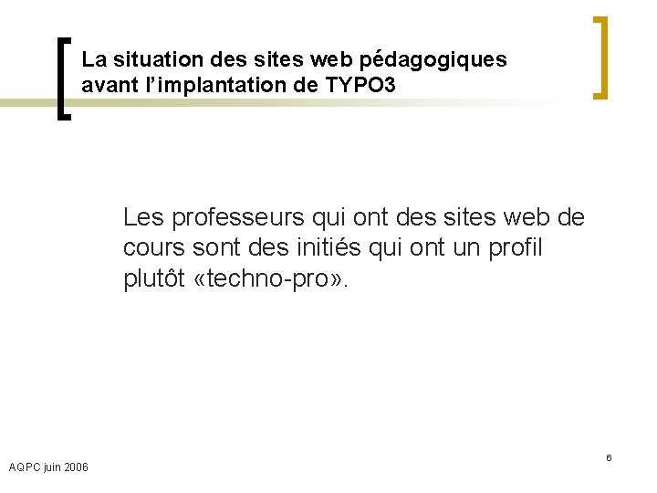 La situation des sites web pédagogiques avant l’implantation de TYPO 3 Les professeurs qui