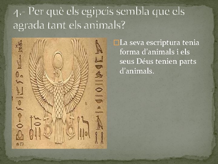 4. - Per què els egipcis sembla que els agrada tant els animals? �La