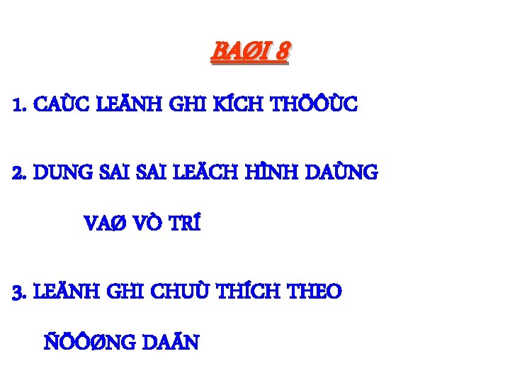 BAØI 8 1. CAÙC LEÄNH GHI KÍCH THÖÔÙC 2. DUNG SAI LEÄCH HÌNH DAÙNG