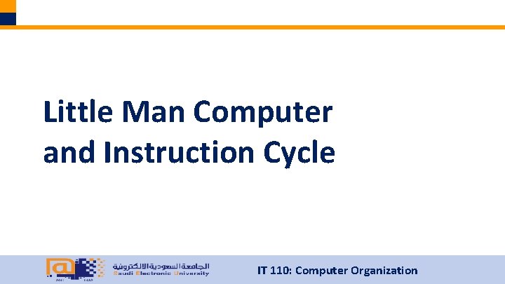 Little Man Computer and Instruction Cycle IT 110: Computer Organization 