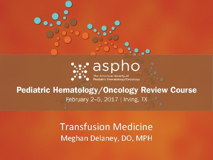 Header Transfusion Medicine Meghan Delaney, DO, MPH Subhead 