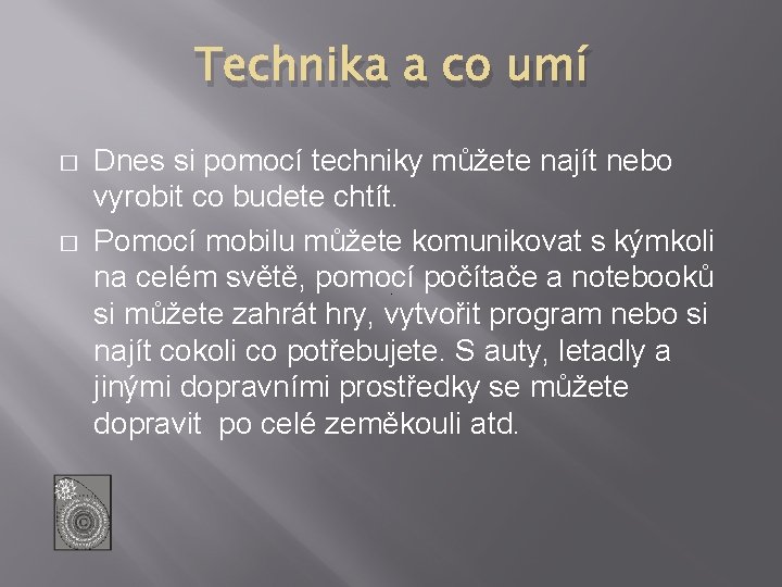 Technika a co umí � � Dnes si pomocí techniky můžete najít nebo vyrobit