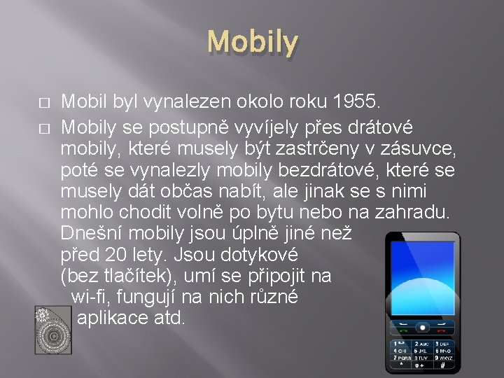 Mobily � � Mobil byl vynalezen okolo roku 1955. Mobily se postupně vyvíjely přes