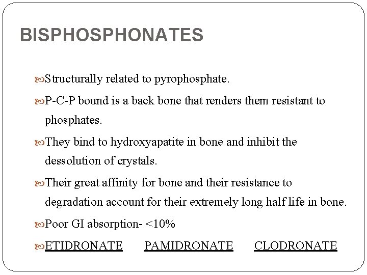 BISPHONATES Structurally related to pyrophosphate. P-C-P bound is a back bone that renders them