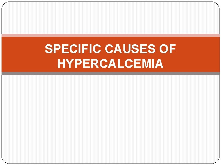 SPECIFIC CAUSES OF HYPERCALCEMIA 