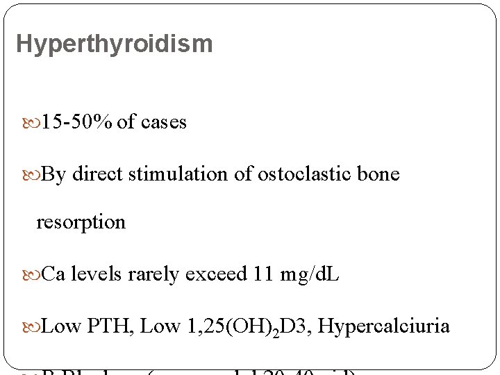 Hyperthyroidism 15 -50% of cases By direct stimulation of ostoclastic bone resorption Ca levels