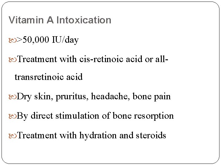 Vitamin A Intoxication >50, 000 IU/day Treatment with cis-retinoic acid or all- transretinoic acid