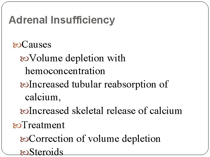 Adrenal Insufficiency Causes Volume depletion with hemoconcentration Increased tubular reabsorption of calcium, Increased skeletal