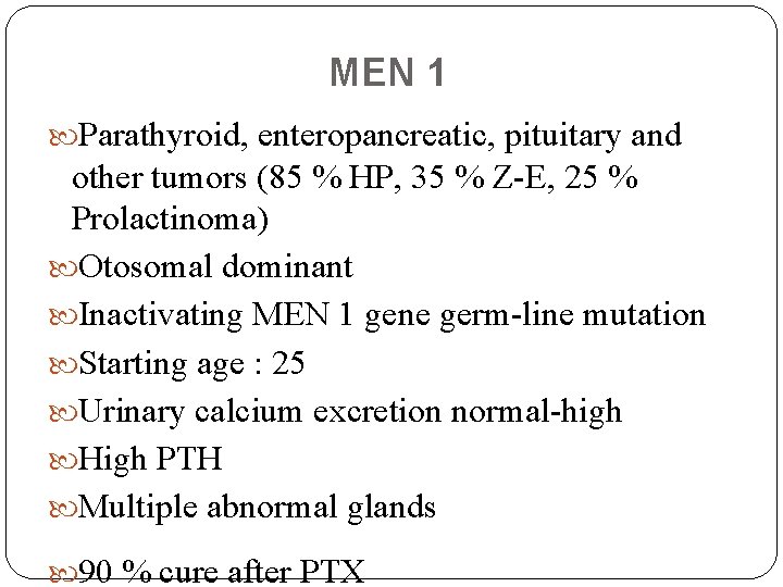 MEN 1 Parathyroid, enteropancreatic, pituitary and other tumors (85 % HP, 35 % Z-E,