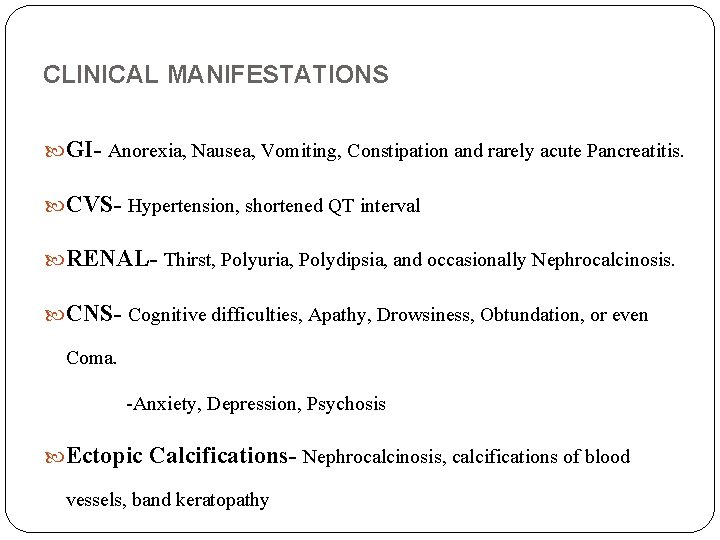 CLINICAL MANIFESTATIONS GI- Anorexia, Nausea, Vomiting, Constipation and rarely acute Pancreatitis. CVS- Hypertension, shortened