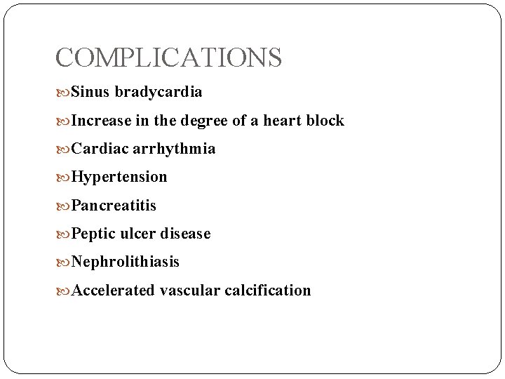 COMPLICATIONS Sinus bradycardia Increase in the degree of a heart block Cardiac arrhythmia Hypertension