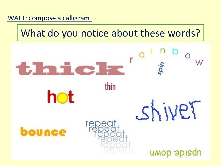 WALT: compose a calligram. What do you notice about these words? 
