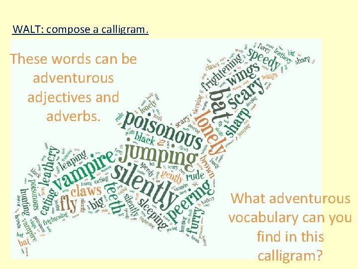 WALT: compose a calligram. These words can be adventurous adjectives and adverbs. What adventurous