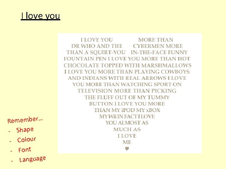 I love you Remember… - Shape - Colour - Font - Language 