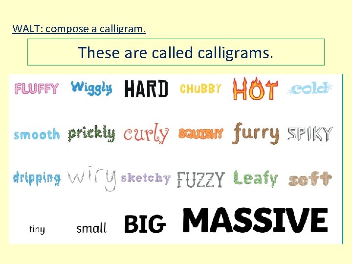 WALT: compose a calligram. These are called calligrams. 