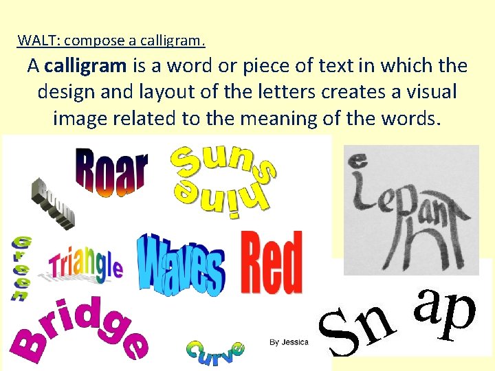 WALT: compose a calligram. A calligram is a word or piece of text in