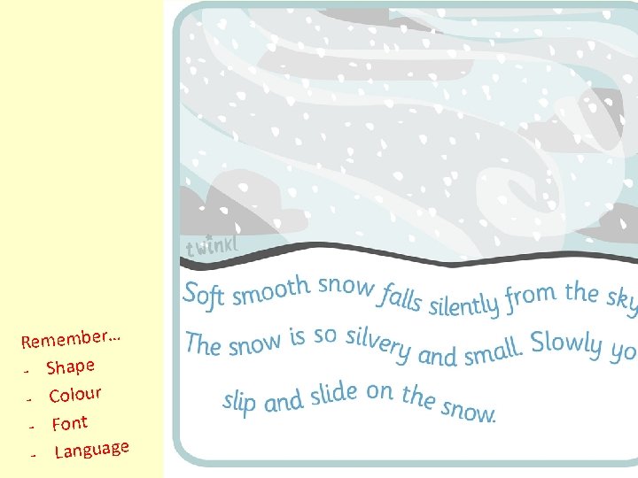 Remember… - Shape - Colour - Font - Language 