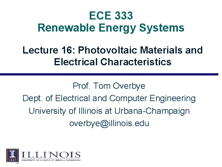 ECE 333 Renewable Energy Systems Lecture 16: Photovoltaic Materials and Electrical Characteristics Prof. Tom