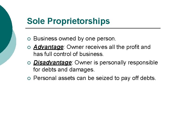 Sole Proprietorships ¡ ¡ Business owned by one person. Advantage: Owner receives all the