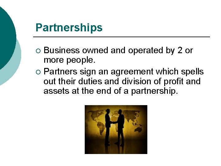 Partnerships Business owned and operated by 2 or more people. ¡ Partners sign an