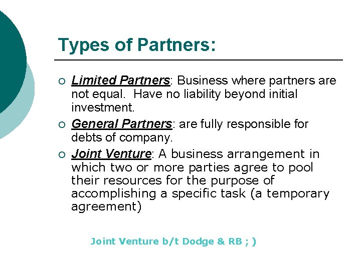 Types of Partners: ¡ ¡ ¡ Limited Partners: Business where partners are not equal.