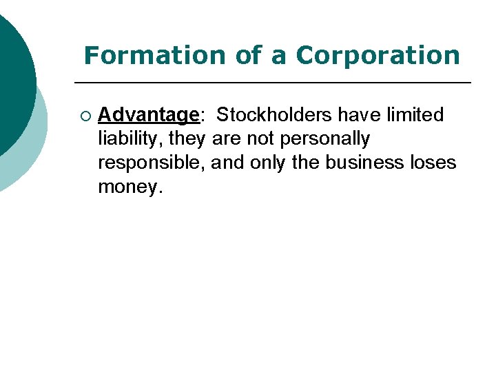 Formation of a Corporation ¡ Advantage: Stockholders have limited liability, they are not personally
