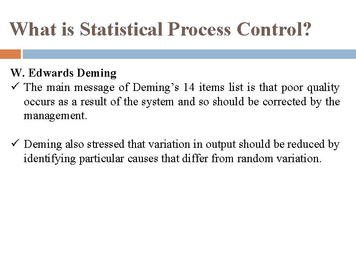 What is Statistical Process Control? W. Edwards Deming ü The main message of Deming’s