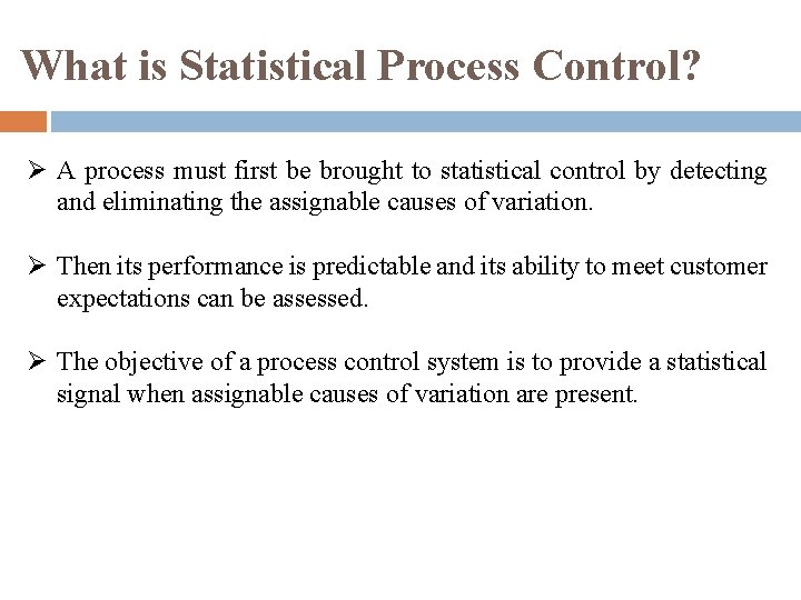What is Statistical Process Control? Ø A process must first be brought to statistical