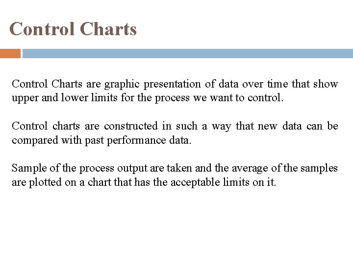 Control Charts are graphic presentation of data over time that show upper and lower