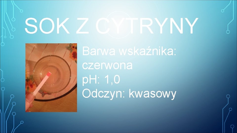 SOK Z CYTRYNY Barwa wskaźnika: czerwona p. H: 1, 0 Odczyn: kwasowy 