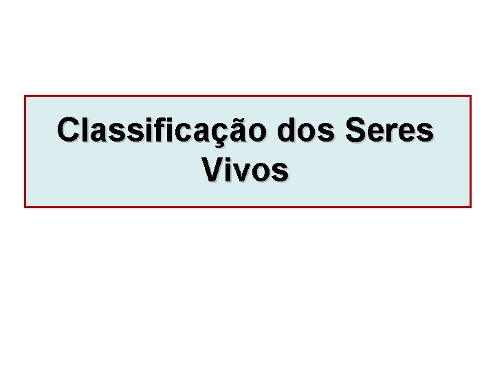 Classificação dos Seres Vivos 