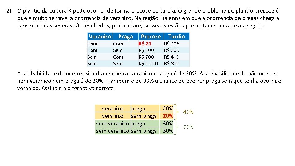 2) O plantio da cultura X pode ocorrer de forma precoce ou tardia. O