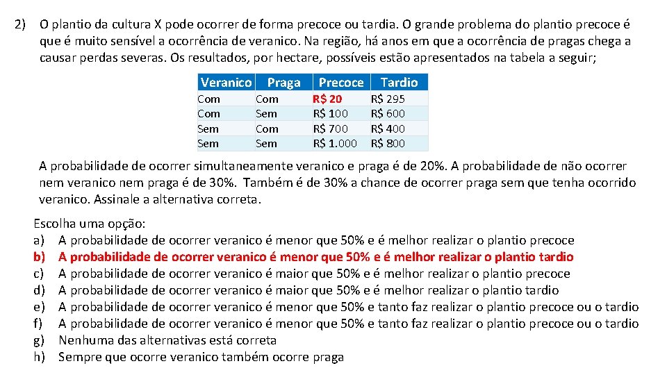 2) O plantio da cultura X pode ocorrer de forma precoce ou tardia. O