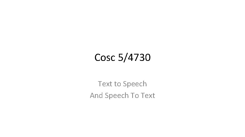 Cosc 5/4730 Text to Speech And Speech To Text 