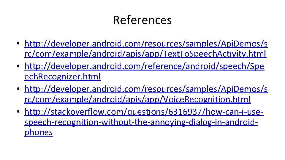 References • http: //developer. android. com/resources/samples/Api. Demos/s rc/com/example/android/apis/app/Text. To. Speech. Activity. html • http: