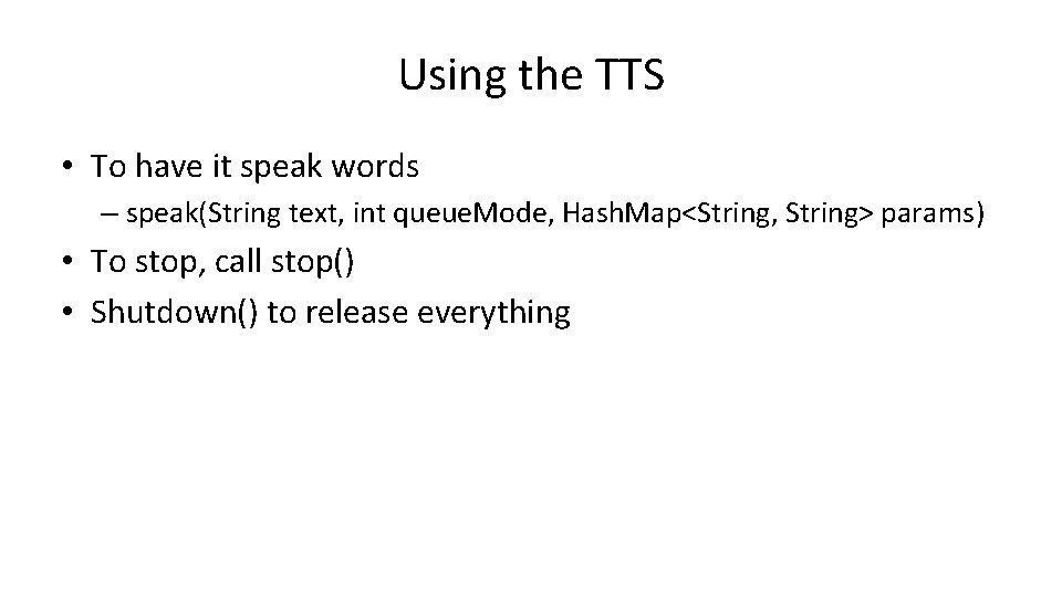 Using the TTS • To have it speak words – speak(String text, int queue.