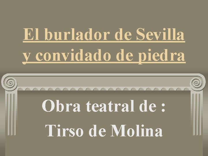 El burlador de Sevilla y convidado de piedra Obra teatral de : Tirso de