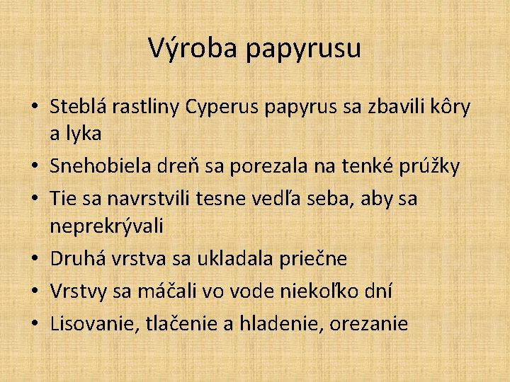 Výroba papyrusu • Steblá rastliny Cyperus papyrus sa zbavili kôry a lyka • Snehobiela