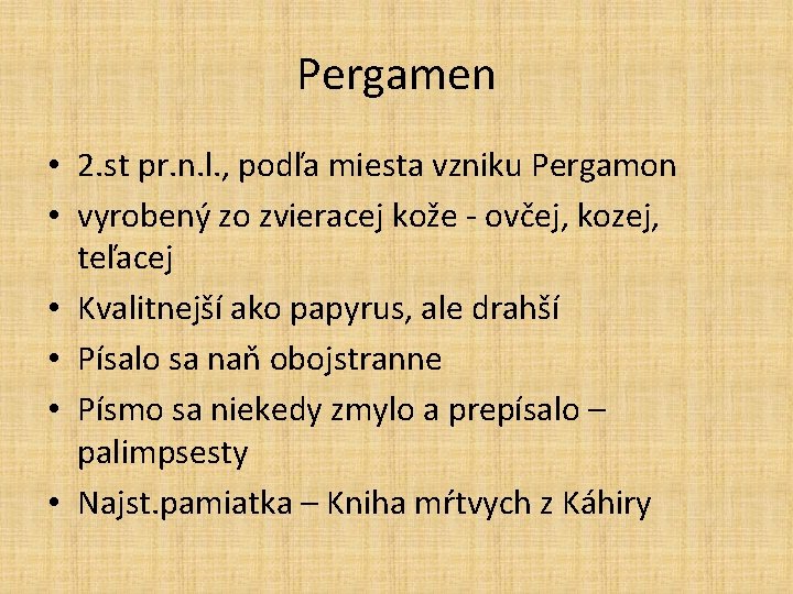 Pergamen • 2. st pr. n. l. , podľa miesta vzniku Pergamon • vyrobený