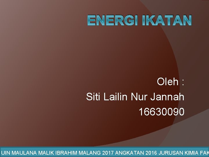 ENERGI IKATAN Oleh : Siti Lailin Nur Jannah 16630090 UIN MAULANA MALIK IBRAHIM MALANG