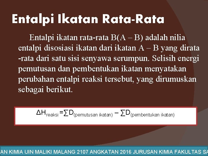 Entalpi Ikatan Rata-Rata Entalpi ikatan rata-rata B(A ‒ B) adalah nilia entalpi disosiasi ikatan