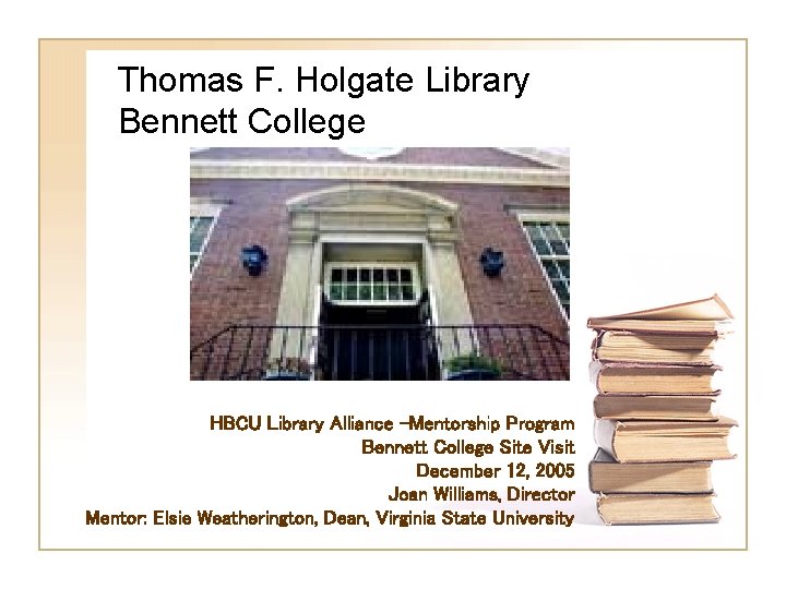 Thomas F. Holgate Library Bennett College HBCU Library Alliance –Mentorship Program Bennett College Site