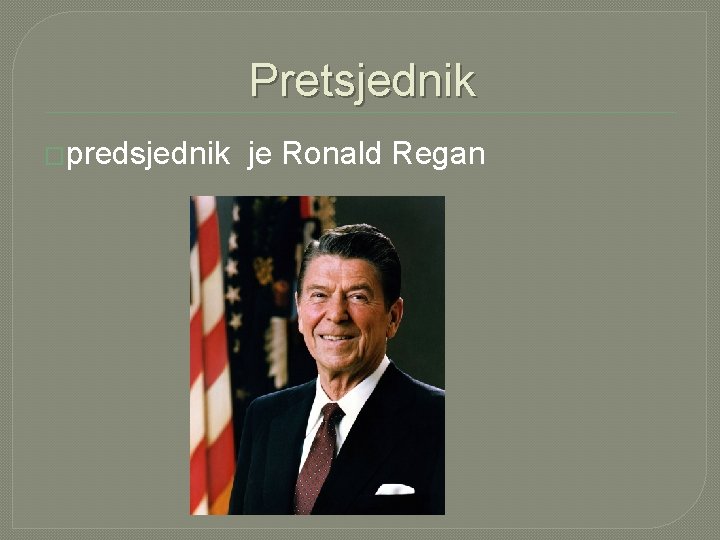 Pretsjednik �predsjednik je Ronald Regan 