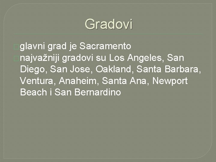 Gradovi �glavni grad je Sacramento �najvažniji gradovi su Los Angeles, San Diego, San Jose,