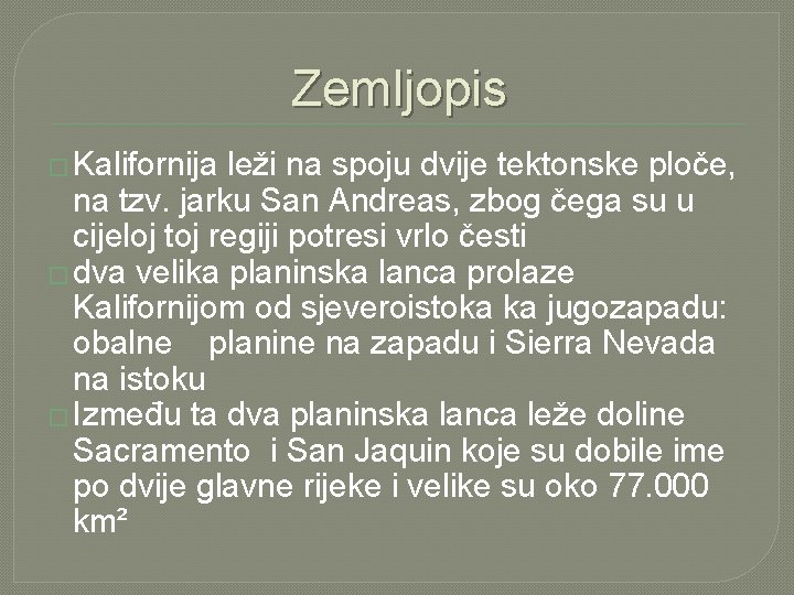 Zemljopis � Kalifornija leži na spoju dvije tektonske ploče, na tzv. jarku San Andreas,